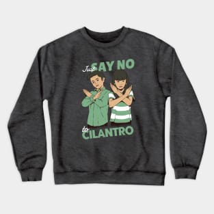 Just Say No to Cilantro Crewneck Sweatshirt